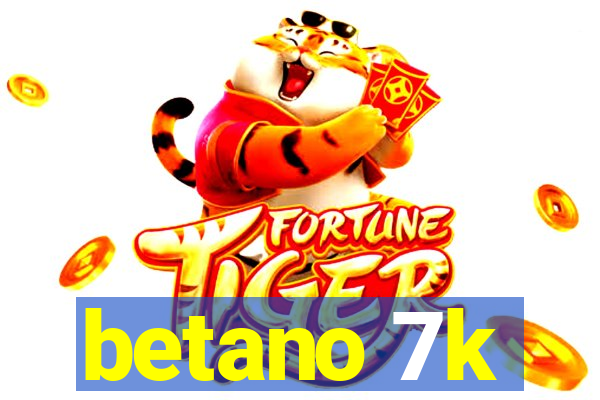 betano 7k